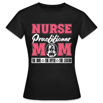 Nurse Practitioner Mom The Idol Registered Nurse - Frauen T-Shirt - Schwarz - Vorne - AI Model Female 172 dark (172cm)