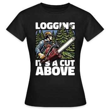 Logging It's A Cut Above Lumber Worker Logger - Frauen T-Shirt - Schwarz - Vorne - AI Model Female 172 dark (172cm)