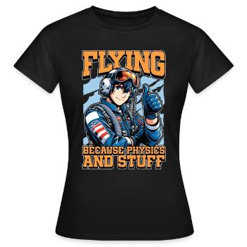 Aerobatic Pilot Flying Because Physics Aviation - Frauen T-Shirt - Schwarz - Vorne - AI Model Female 172 dark (172cm)