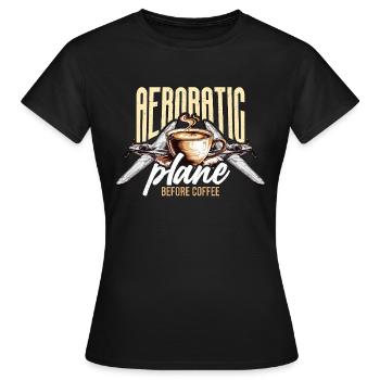 Aerobatic Pilot Before Aeroplane Coffee Lover - Frauen T-Shirt - Schwarz - Vorne - AI Model Female 172 dark (172cm)