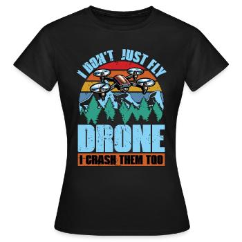 Drone Enthusiast I Don't Just Fly Drone Quadcopter - Frauen T-Shirt - Schwarz - Vorne - AI Model Female 172 dark (172cm)