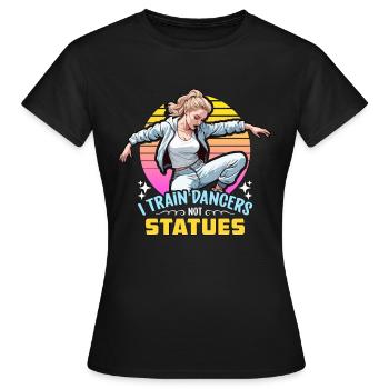 Dance Teacher I Train Dancers Dance Instructor - Women's T-Shirt - black - Front - AI Model Female 172 dark (172cm)