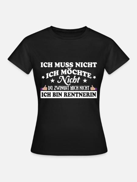 Ich muss nicht ich möchte nicht Ich bin Rentnerin - Frauen T-Shirt - Schwarz
