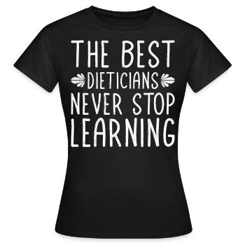 The Best Dieticians Never Stop Learning - Women's T-Shirt - black - Front - AI Model Female 172 dark (172cm)