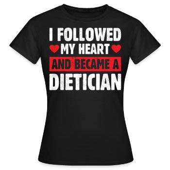 I Followed My Heart And Became Dietician - Women's T-Shirt - black - Front - AI Model Female 172 dark (172cm)