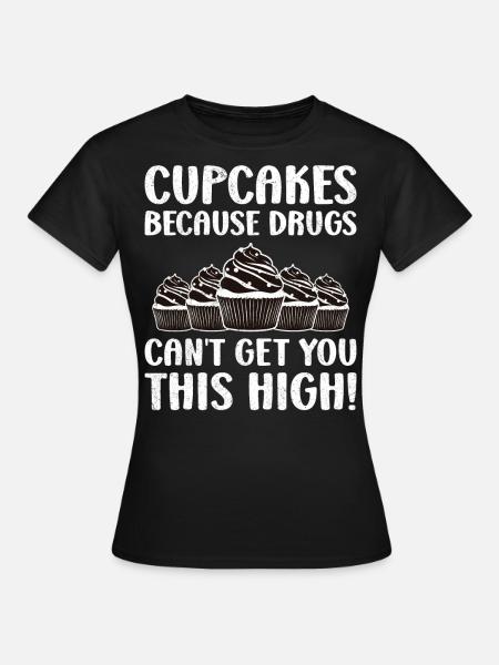 Cupcakes Because Drugs - Frauen T-Shirt - Schwarz