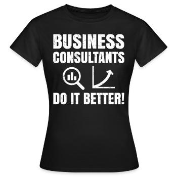 Business Consultants Do It Better - Frauen T-Shirt - Schwarz - Vorne - AI Model Female 172 dark (172cm)