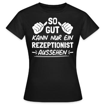 So Gut Kann Nur Ein Rezeptionist Ausshen - Frauen T-Shirt - Schwarz - Vorne - AI Model Female 172 dark (172cm)