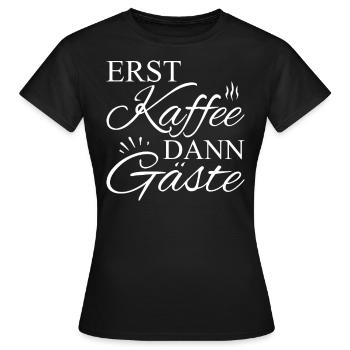 Erst Kaffee Dann Gäste - Frauen T-Shirt - Schwarz - Vorne - AI Model Female 172 dark (172cm)