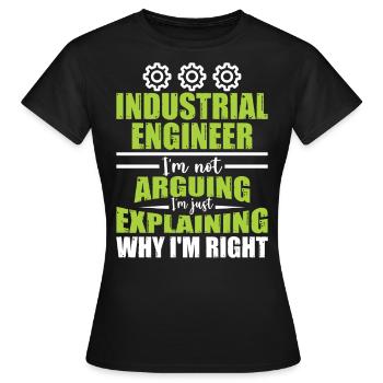 Industrial Engineer I Am Not Arguing - Frauen T-Shirt - Schwarz - Vorne - AI Model Female 172 dark (172cm)