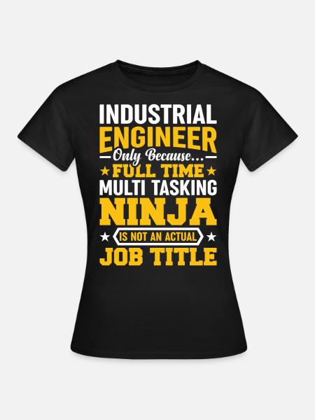 Industrial Engineer Only Because - Frauen T-Shirt - Schwarz