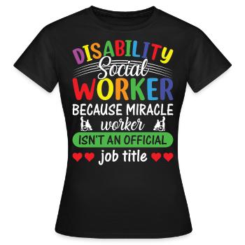 Disability Social Worker Miracle Worker - Frauen T-Shirt - Schwarz - Vorne - AI Model Female 172 dark (172cm)