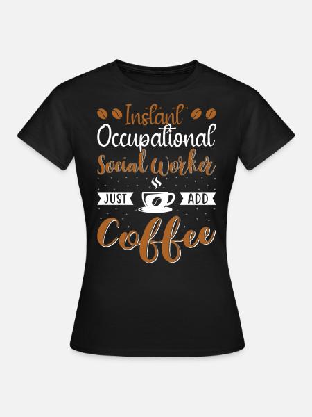 Instant Occupational Social Worker - Frauen T-Shirt - Schwarz