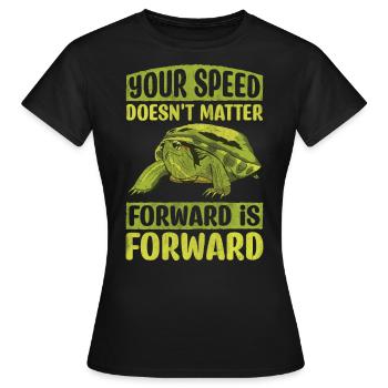 Your Speed Doesn't Matter Forward Is Forward - Women's T-Shirt - black - Front - AI Model Female 172 dark (172cm)