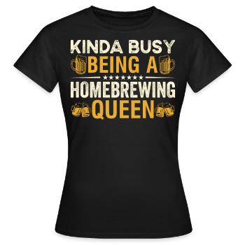 Kinda Busy Being A Homebrewing Queen Beer Brewing - Women's T-Shirt - black - Front - AI Model Female 172 dark (172cm)