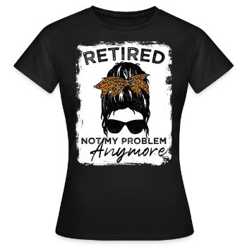Retired-Not My Problem Anymore - Messy Bun - Women's T-Shirt - black - Front - AI Model Female 172 dark (172cm)
