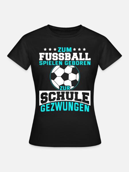 Fußball Schule Kinder Lustig Spruch Geschenk - Frauen T-Shirt - Schwarz