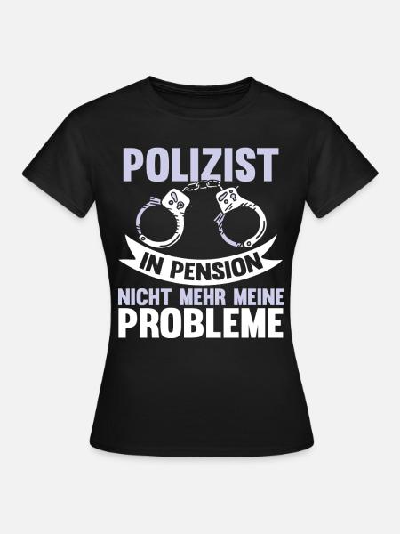 Lustig Polizei Rente Polizist Spruch Geschenk - Frauen T-Shirt - Schwarz
