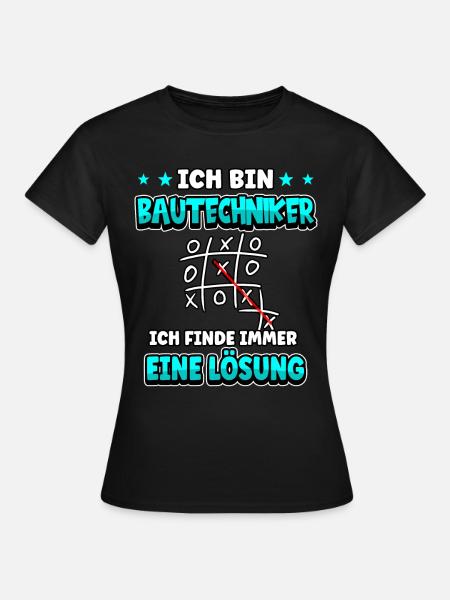 Ich bin Bautechniker ich finde immer eine Lösung - Frauen T-Shirt - Schwarz