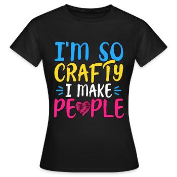 I'm So Crafty I Make People Pregnancy Announcement - Frauen T-Shirt - Schwarz - Vorne - AI Model Female 172 dark (172cm)