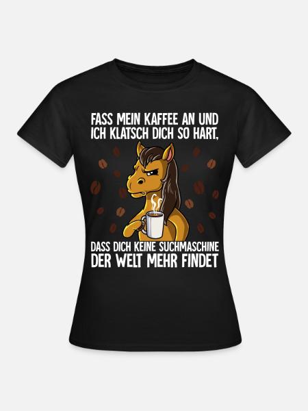 Fass mein Kaffee an und ich klatsch dich Kaffee - Frauen T-Shirt - Schwarz