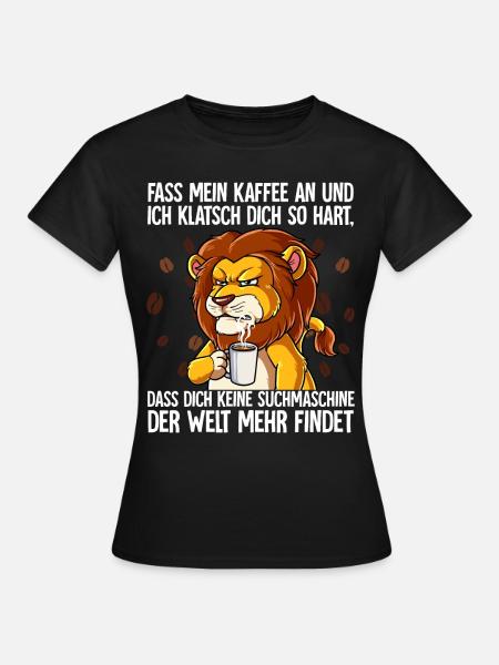 Fass mein Kaffee an und ich klatsch dich Kaffee - Frauen T-Shirt - Schwarz