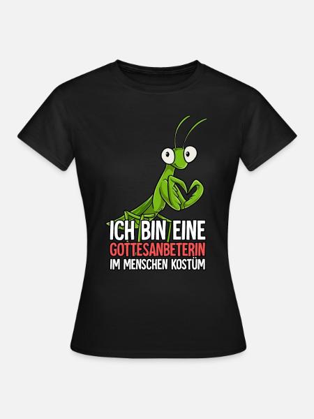 Ich Bin Eine Gottesanbeterin - Frauen T-Shirt - Schwarz