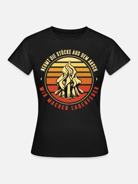 Nehmt Die Stöcke Aus Dem Arsch Machen Lagerfeuer - Frauen T-Shirt - Schwarz