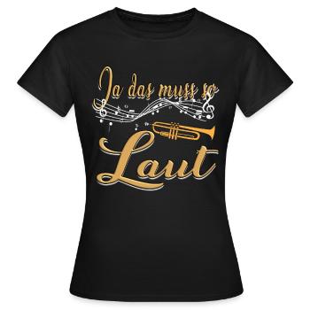 Ja das muss so laut - Trompete Blechbläser Musiker - Frauen T-Shirt - Schwarz - Vorne - AI Model Female 172 dark (172cm)