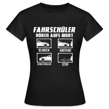 Fahrschüler Hören Aufs Wort - Fahrschule Prüfung - Frauen T-Shirt - Schwarz - Vorne - AI Model Female 172 dark (172cm)