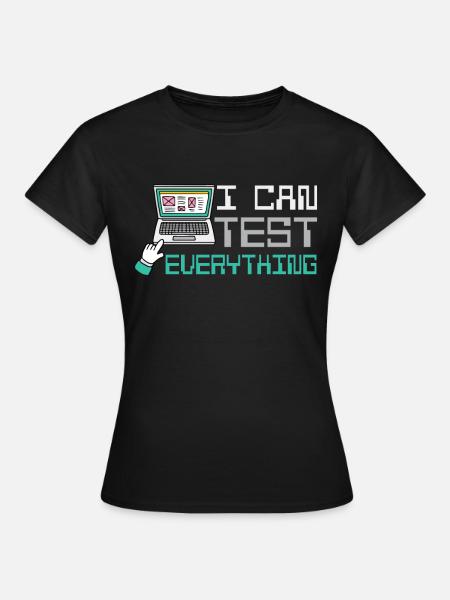 I can test everything - Frauen T-Shirt - Schwarz