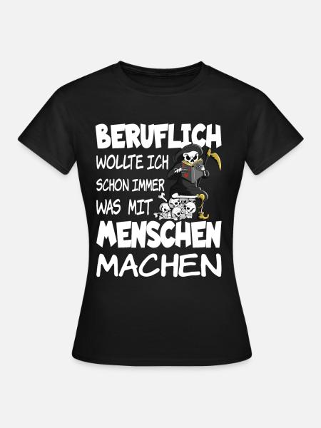 Beruflich wollte ich schon immer was mit Menschen - Frauen T-Shirt - Schwarz