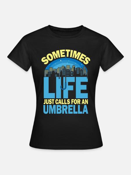 Sometimes Life Just Calls For An Umbrella - Frauen T-Shirt - Schwarz