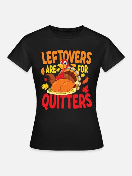 Leftovers Are For Quitters - Frauen T-Shirt - Schwarz