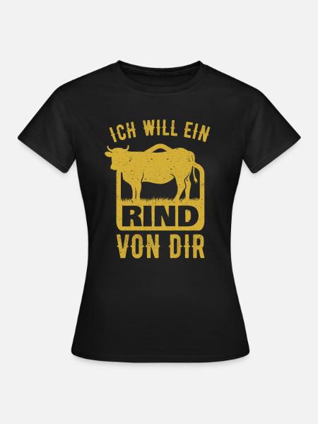 Ich will ein Rind von dir Landwirtschaft Landwirt - Frauen T-Shirt - Schwarz