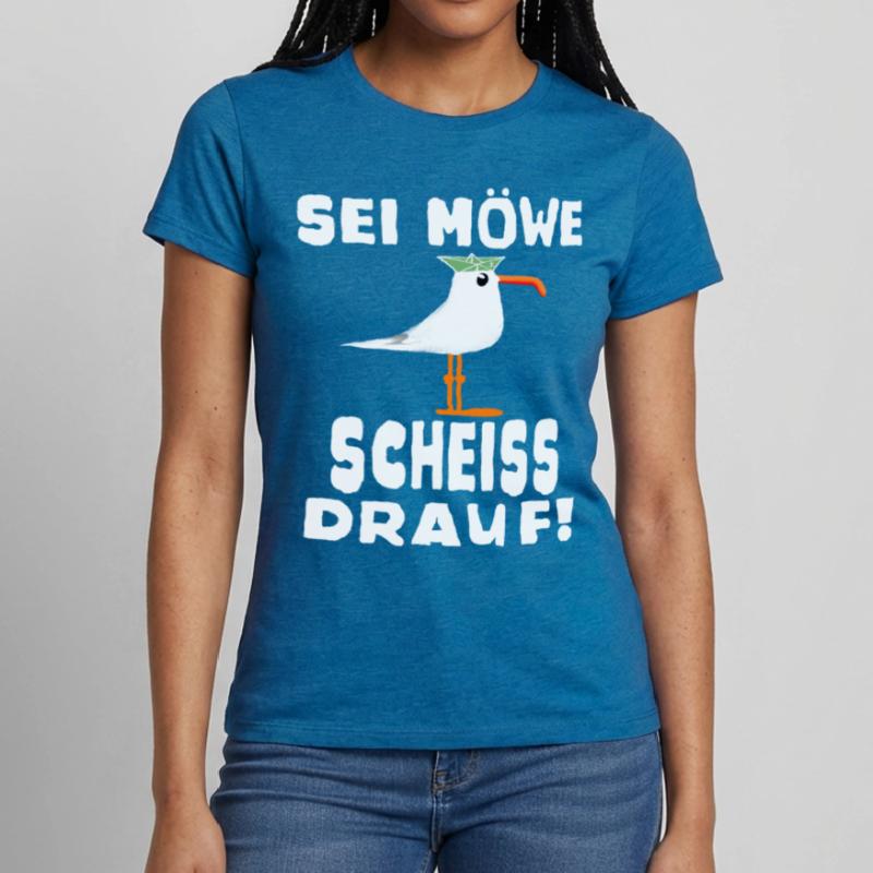 Sei Möwe Scheiss drauf Spruch oder Geschenkidee Frauen T-Shirt