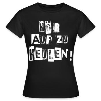HÖR AUF ZU HEULEN - Frauen T-Shirt - Schwarz - Vorne - AI Model Female 172 dark (172cm)