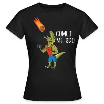 Comet Me Bro Funny T-Rex Dinosaur Pun Gym Workout - T-shirt Femme - noir - Devant - AI Model Female 172 dark (172cm)