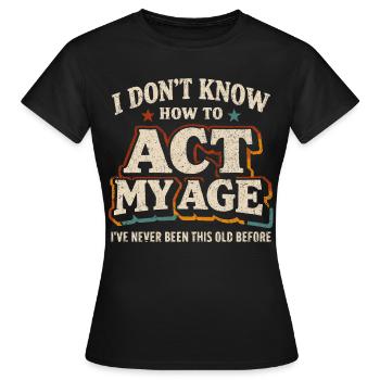 Vintage-Retro-Geburtstagshumor - Frauen T-Shirt - Schwarz - Vorne - AI Model Female 172 dark (172cm)