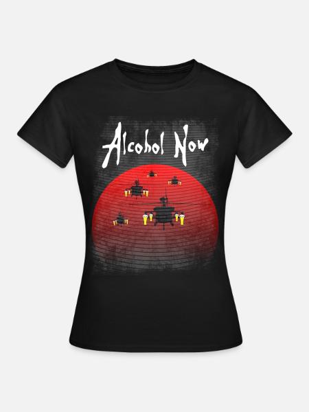 Alcohol now - Frauen T-Shirt - Schwarz