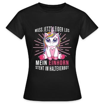 Muss jetzt los mein Einhorn steht im Halteverbot - Frauen T-Shirt - Schwarz - Vorne - AI Model Female 172 dark (172cm)