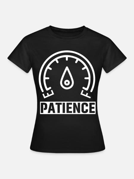Patience - Frauen T-Shirt - Schwarz