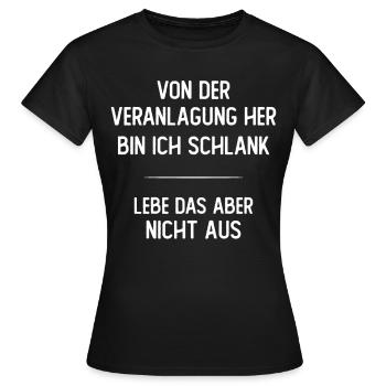 Von der Veranlagung her bin ich schlank - Frauen T-Shirt - Schwarz - Vorne - AI Model Female 172 dark (172cm)