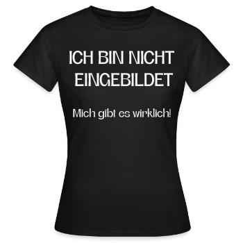 Ich bin nicht eingebildet mich gibt es wirklich! - Frauen T-Shirt - Schwarz - Vorne - AI Model Female 172 dark (172cm)