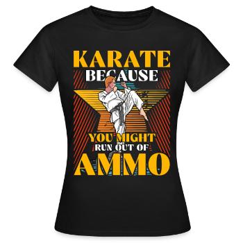 Karate, weil dir die Munition ausgehen könnte - Frauen T-Shirt - Schwarz - Vorne - AI Model Female 172 dark (172cm)