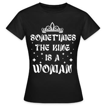 Manchmal ist der König eine Frau - Frauen T-Shirt - Schwarz - Vorne - AI Model Female 172 dark (172cm)