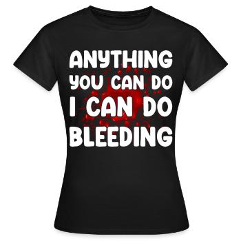 Alles, was du tun kannst, kann ich auch bluten lassen - Frauen T-Shirt - Schwarz - Vorne - AI Model Female 172 dark (172cm)