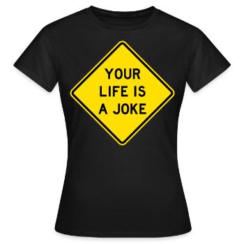 Dein Leben ist ein Witz-Straßenschild - Frauen T-Shirt - Schwarz - Vorne - AI Model Female 172 dark (172cm)