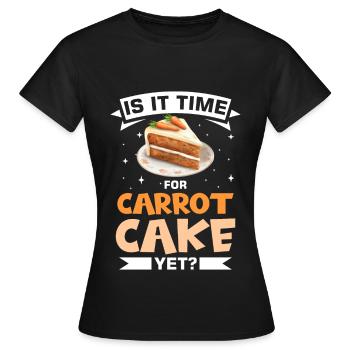 Witziger Karottenkuchen Spruch - Frauen T-Shirt - Schwarz - Vorne - AI Model Female 172 dark (172cm)