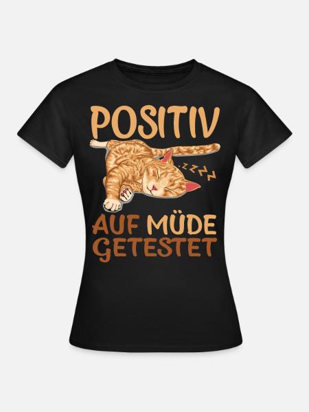 Katze Positiv Auf Müde Getestet Lustiger Spruch - Frauen T-Shirt - Schwarz